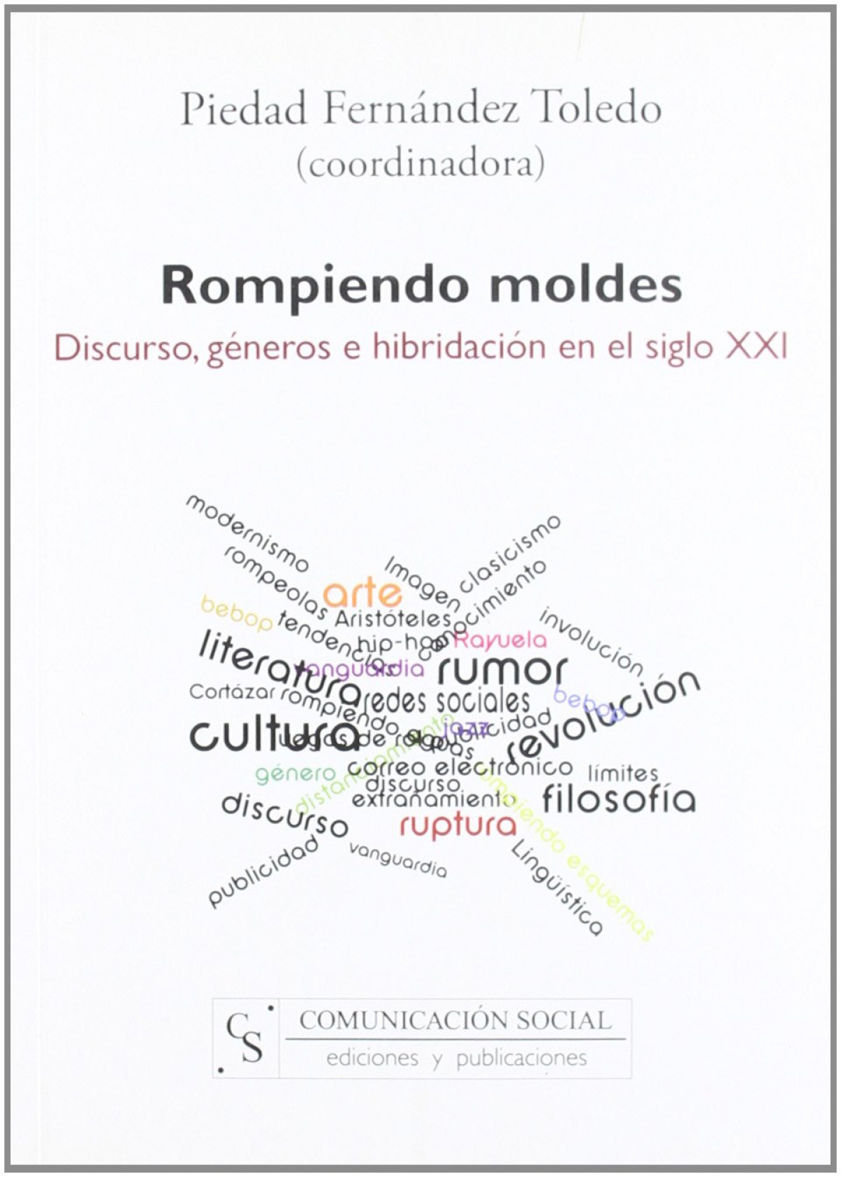 Rompiendo moldes: discurso, géneros e hibridación en el siglo XXI - Fernández Toledo, Piedad