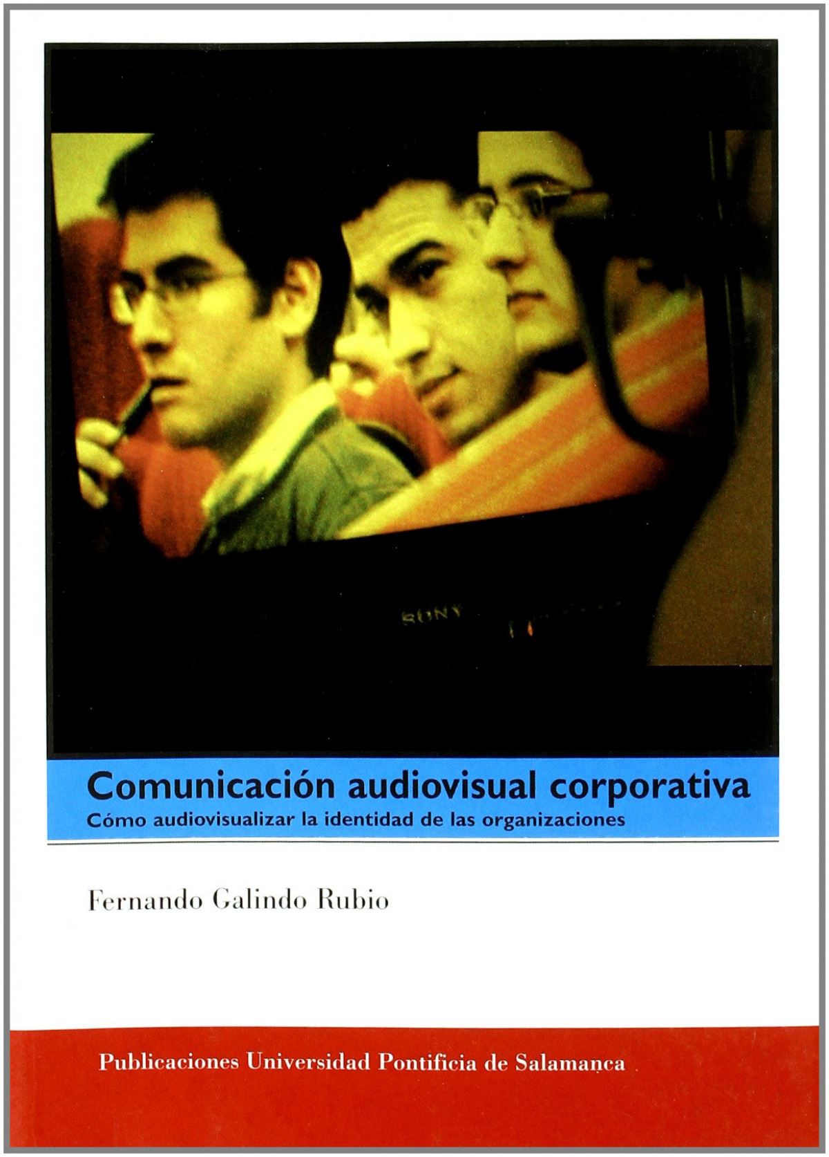 Comunicación audivisual corporativa Cómo audiovisualizar la identidad de las organizaciones - Galindo Rubio, Fernando