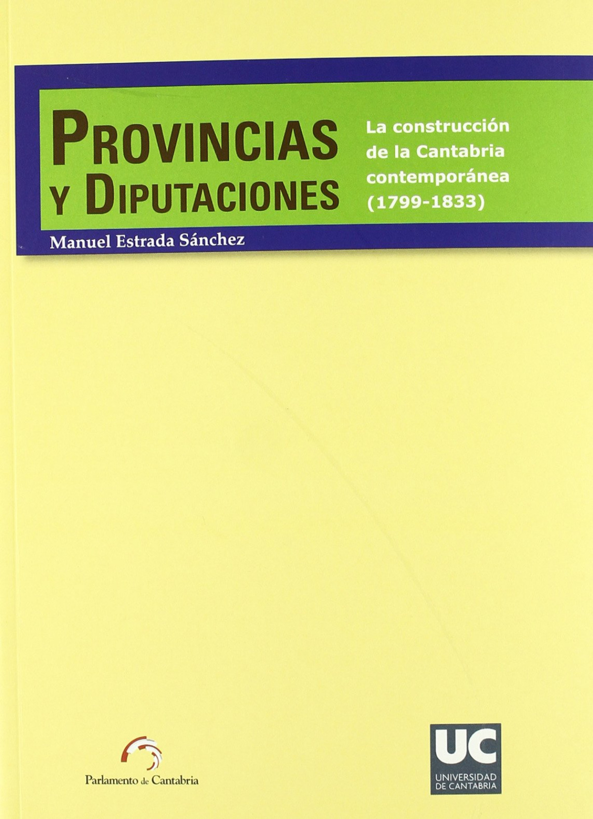 Provincias y diputaciones. La construcción de la Cantabria contemporánea (1799-1 A CONTEMP.(1799-1833 - Estrada Sánchez, Manuel