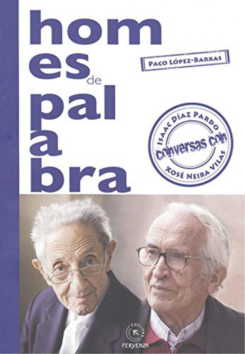 Homes de palabra. conversas con isaac diaz pardo e xose neira vil - Paco Lopez-barxas