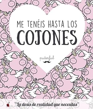 Me teneis hasta los cojones