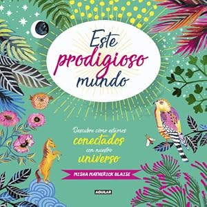 ESTE PRODIGIOSO MUNDO Descubre cómo estamos conectados con nuestro universo