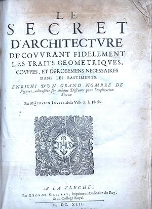 Le Secret d'architecture découvrant fidèlement les traits géométriques, couppes, et dérobemens né...