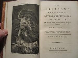 Les Liaisons dangereuses. Lettres recueillies dans une société, et publiées pour l'instruction de...