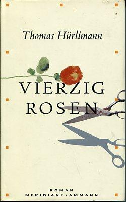 Vierzig Rosen. Roman. Meridiane Band 100. - Hürlimann, Thomas