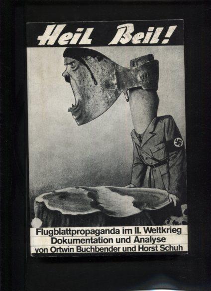 Heil Beil ! Flugblattpropaganda im Zweiten Weltkrieg. Dokumentation und Analyse. (Schriftenreihe der Studiengesellschaft für Zeitprobleme e.V., Bonn. Band 10)