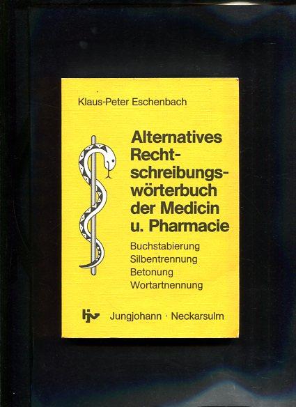 Alternatives Rechschreibungswörterbuch der Medicin und Pharmacie Buchstabierung, Silbentrennung, Betonung, Wortartnennung - Eschenbach, Klaus-Peter