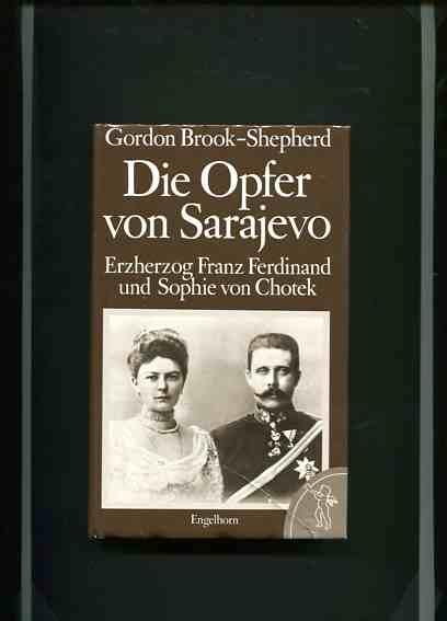 Die Opfer von Sarajewo. Erzherzog Franz Ferdinand und Sophie von Chotek