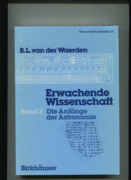 Erwachende Wissenschaft, in 2 Bdn., Bd.2, Die Anfänge der Astronomie: Band 2: Die Anfänge der Astronomie (Wissenschaft und Kultur, 23)