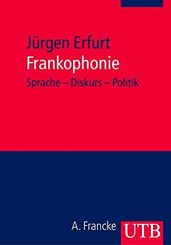 Frankophonie: Sprache - Diskurs - Politik