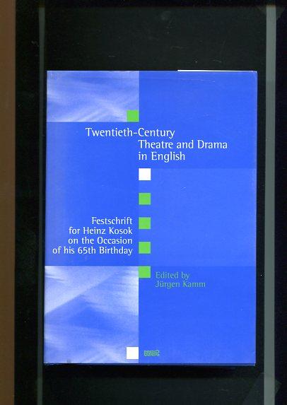 Twentieth-Century Theatre and Drama in English: Festschrift for Heinz Kosok on the Occasion of his 65th Birthday