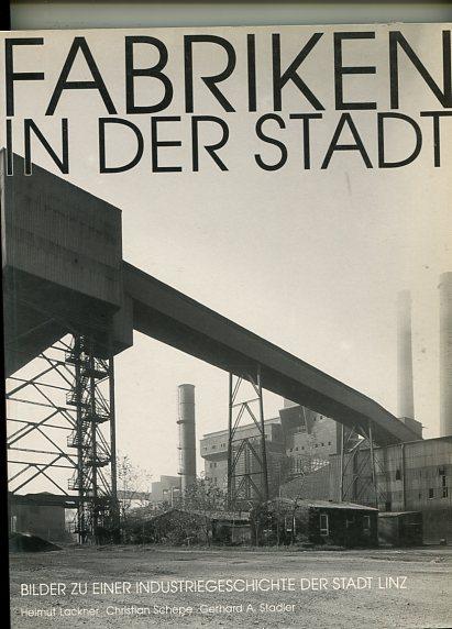 Fabriken in der Stadt - Bilder zu einer Industriegeschichte der Stadt Linz