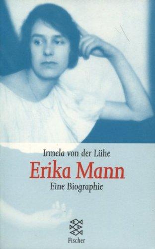 Erika Mann : eine Biographie. - Lühe, Irmela von der