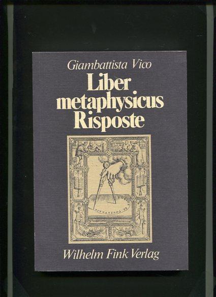 Liber metaphysicus: (De antiquissima Italorum sapientia liber primus) 1710 : Risposte, 1711-1712 (Die Geistesgeschichte und ihre Methoden) (German Edition)