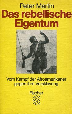 Das rebellische Eigentum: Vom Kampf der Afroamerikaner gegen ihre Versklavung