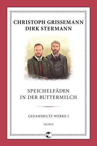 Speichelfäden in der Buttermilch. Gesammelte Werke Teil: 1. - Grissemann, Christoph und Dirk Stermann