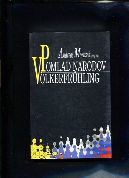 Pomlad narodov - Völkerfrühling Pot Slovencev k naciji - Der Weg der Slovenen zur Nation Unbegrenzte Geschichte, Bd. 6. - Moritsch, Andreas [Hrsg.]