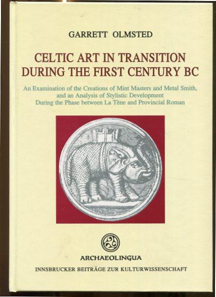 Celtic Art in Transition during the first Century BC. an Examination of the Creations of Mint Masters and Metal Smiths, and an Analysis of Stylistic.La Tene and Provincial Roma, nnsbrucker Beiträge zur Kulturwissenschaft - Archaeolingua. - Olmsted, Garrett S.