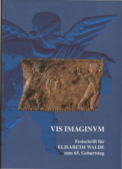 Vis imaginum - Festschrift für Elisabeth Walde zum 65. Geburtstag. - Grabherr, Gerald Hrsg.