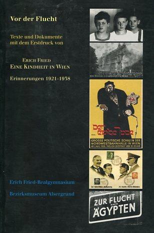 Vor der Flucht. Texte und Dokumente mit dem Erstdruck von Erich Fried - Eine Kindheit in Wien. Erinnerungen 1921 - 1938