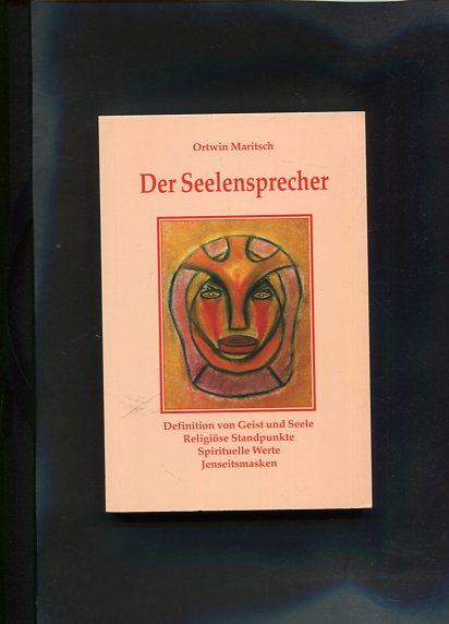 Der Seelensprecher: Jenseitsmasken, Definition von Geist und Seele, Religiöse Standpunkte, Spirituelle Werte