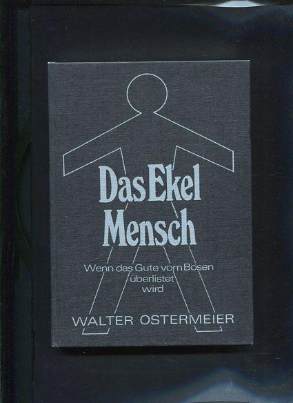 Das Ekel Mensch oder WEnn das Gute vom Bösen überlistet wird - Ostermeier, Walter