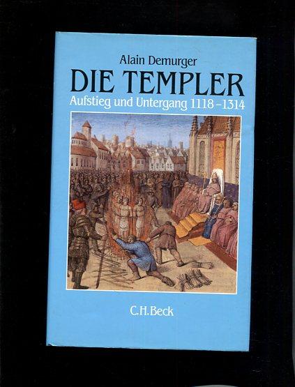 Die Templer. Aufstieg und Untergang 1118-1314