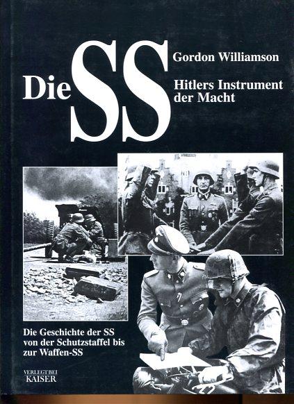 Die SS - Hitlers Instrument der Macht: Die Geschichte der SS, von der Schutzstaffel bis zur Waffen-SS
