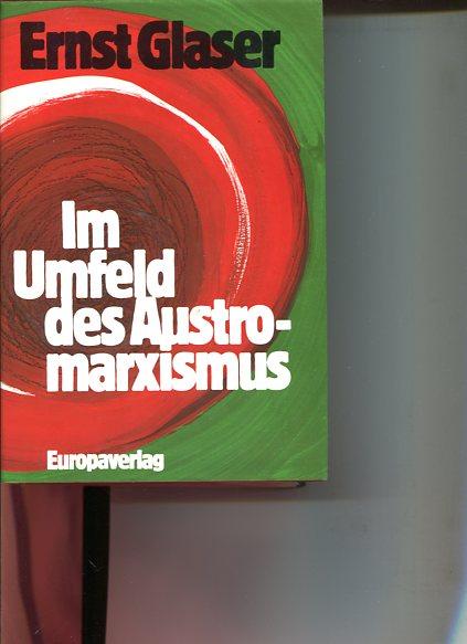 Im Umfeld des Austromarxismus. Ein Beitrag zur Geistesgeschichte des österreichischen Sozialismus