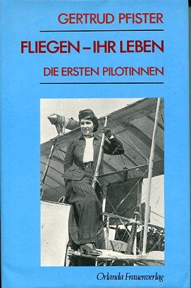FLIEGEN - IHR LEBEN. Die ersten Pilotinnen.