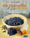 Alte Hausmittel neu entdeckt. Von geheimen Rezepten, guten Düften und feinen Seifen. Aus dem Engl. von Titus Kreyenberg.