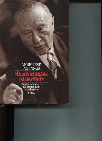 Das wichtigste ist der Mut: Konrad Adenauer - die letzten fünf Kanzlerjahre (Lübbe Politik /Zeitgeschichte)