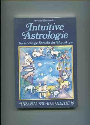 Intuitive Astrologie - Die lebendige Sprache des Horoskop. Urania blaue Reihe 16.