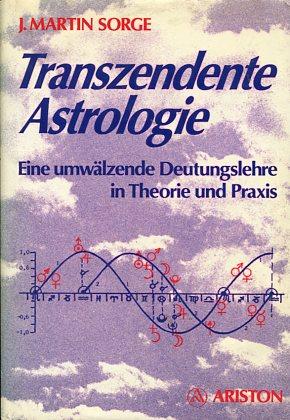 Transzendente Astrologie - Eine umwälzende Deutungslehre in Theorie und Praxis.