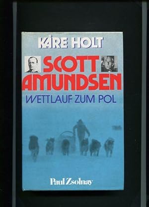 Scott - Amundsen - Wettlauf zum Pol. Berecht. Übers. von Monika Hack.