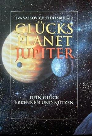 Glücksplanet Jupiter. Dein Glück erkennen und nützen.