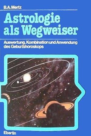 Astrologie als Wegweiser - Auswertung, Kombination u. Anwendung d. Geburtshoroskops. Mit 88 Zeich...