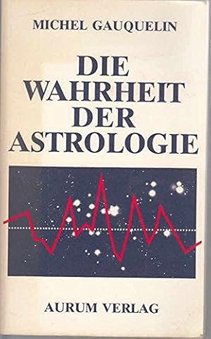 Die Wahrheit der Astrologie. Der vorliegenden autoris. dt. Übers. u. Überarb. von Angaela Krause ...