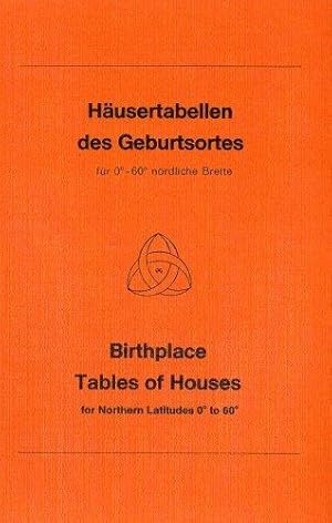 Häusertabellen des Geburtsortes - Birthplace Tables of Houses. für 0° - 60° nördl. Breite bei e. ...