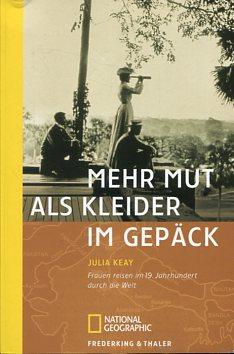 Mehr Mut als Kleider im Gepäck. Frauen reisen im 19. Jahrhundert durch die Welt. Geschichten von ...