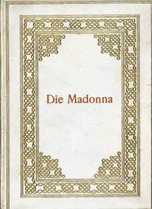 Die Madonna. Das Bild der Maria in seiner kunstgeschichtliichen Entwicklung bis zum Ausgang der R...