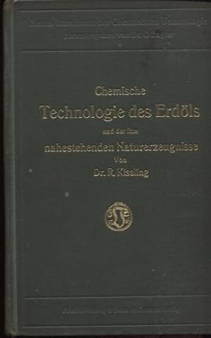 Chemische Technologie des Erdöls und der ihm nahestehenden Naturerzeugnisse Erdgas, Erdwachs und ...