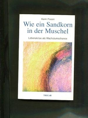 Wie ein Sandkorn in der Muschel. Lebenskrise als Wachstumschance.