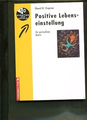 Positive Lebenseinstellung : Ihr wertvollster Besitz. [Aus dem Amerikan. von Lexicomm Konz. Fachü...