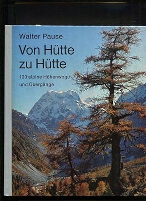 Von Hütte zu Hütte 100 alpine Höhenwege und Übergänge