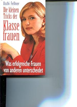 Die kleinen Tricks der Klassefrauen. Was erfolgreiche Frauen von anderen unterscheidet