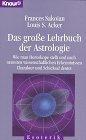 Das grosse Lehrbuch der Astrologie. Wie man Horoskope stellt und nach neuesten wissenschaftlichen...