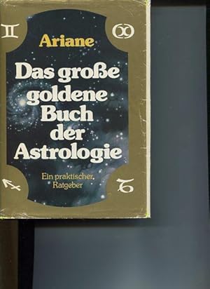 Das grosse goldene Buch der Astrologie. Ein praktischer Ratgeber.