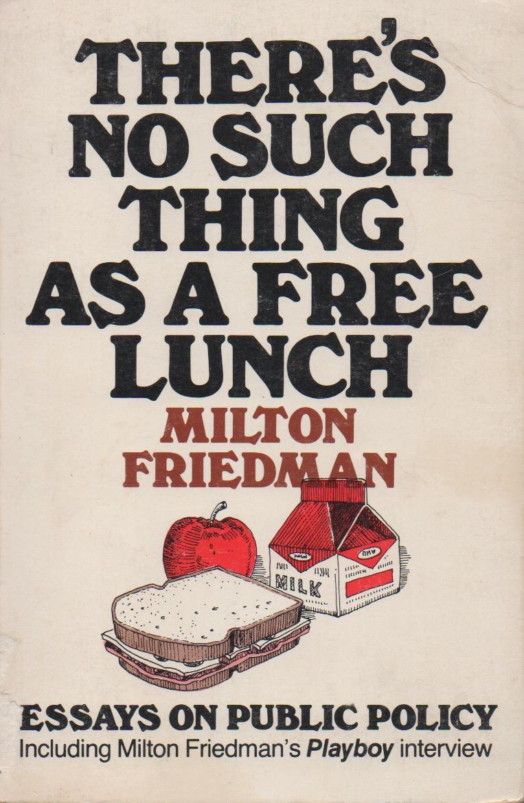Theres No Such Thing As A Free Lunchessays On Public Policy By Theres No Such Thing As A Free Lunchessays On Public Policy Friedman