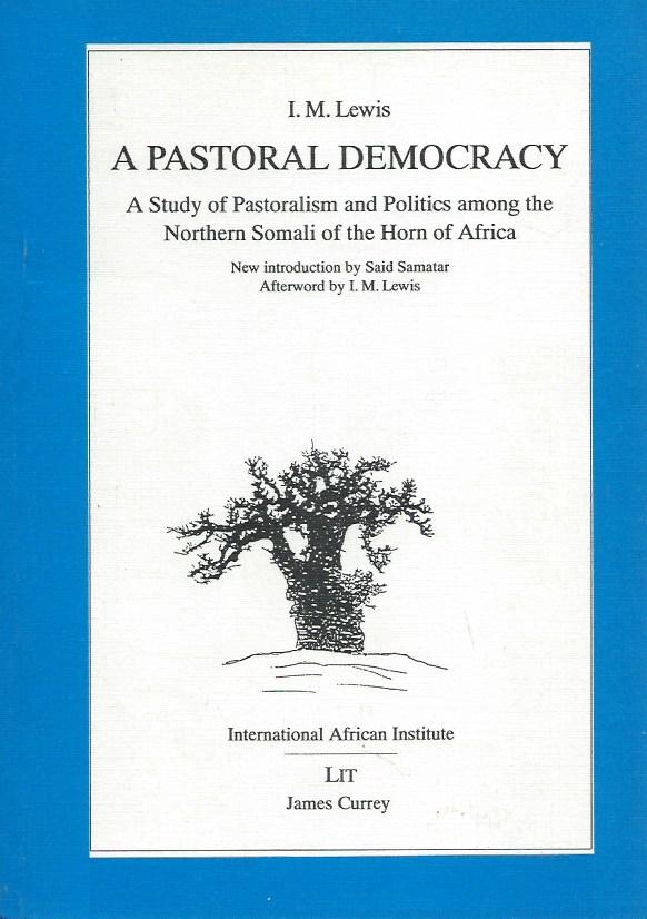 A Pastoral Democracy: A study of pastoralism and politics among the Northern Somali of the Horn of Africa (1961, reprinted with a new introduction in 1982) (Classics in African Anthropology) - Lewis, I. M.
